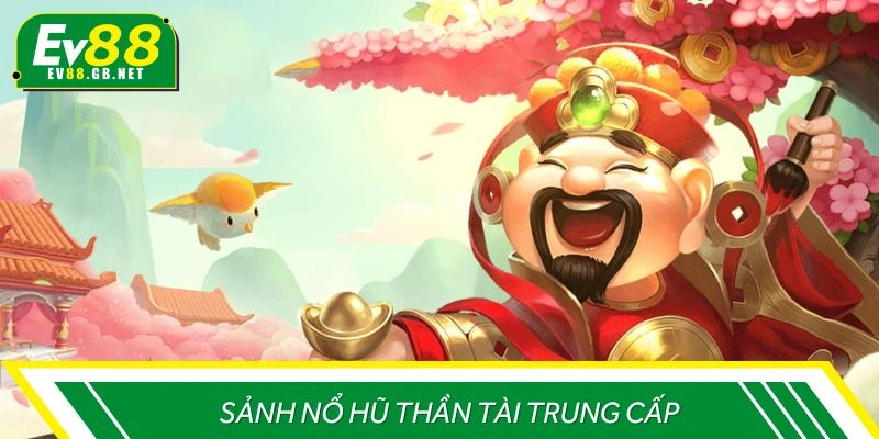 Sảnh nổ hũ thần tài trung cấp