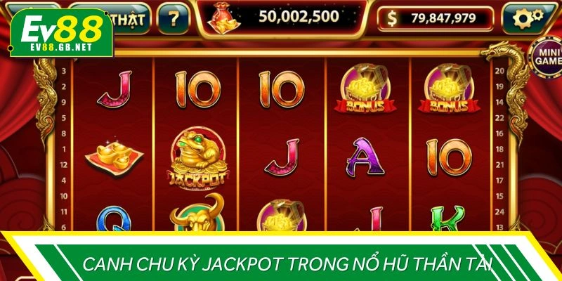 Canh chu kỳ jackpot trong nổ hũ thần tài