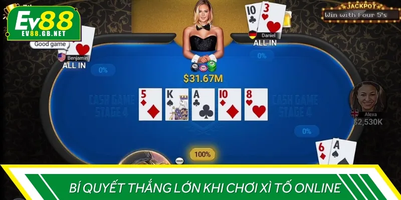 Một số bí quyết giúp anh em thắng lớn khi tham gia Xì tố